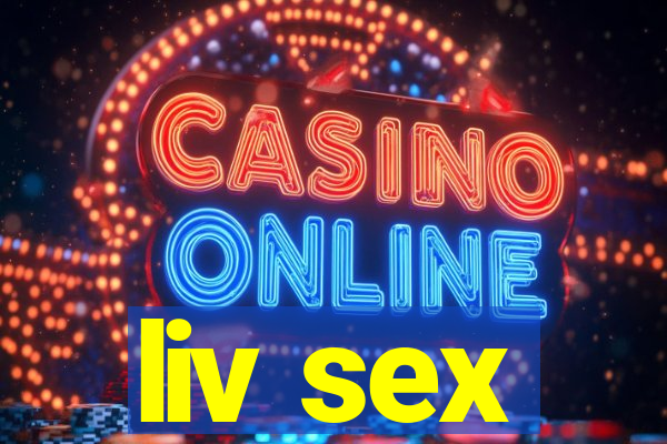 liv sex